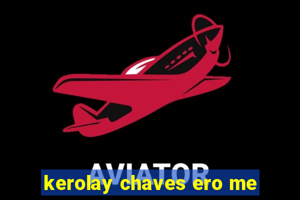 kerolay chaves ero me